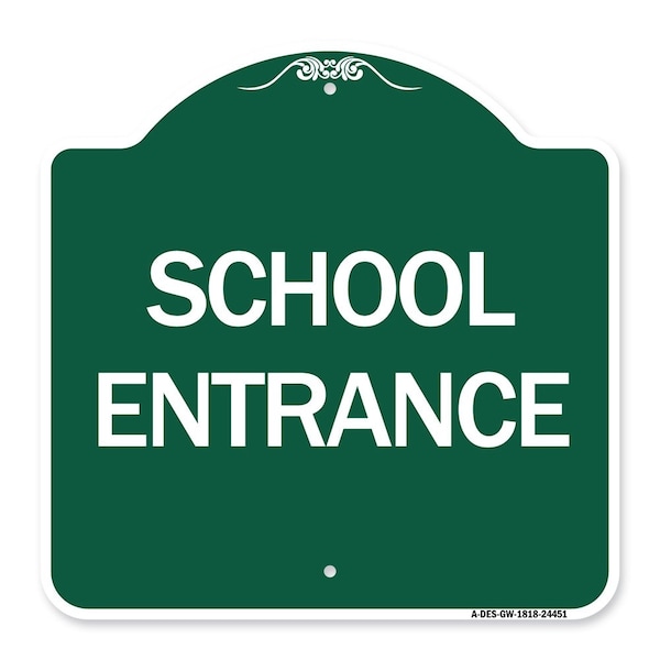 Designer Series Sign-School Entrance, Green & White Aluminum Sign, 18" H, GW-1818-24451
